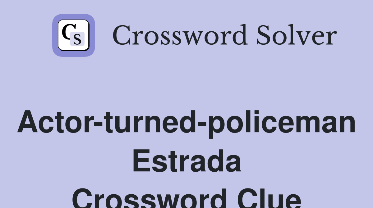 Actorturnedpoliceman Estrada Crossword Clue Answers Crossword Solver